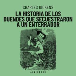 Das Buch “La historia de los duendes que secuestraron a un enterrador – Charles Dickens” online hören
