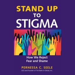 Das Buch “Stand Up to Stigma - How We Reject Fear and Shame (Unabridged) – Pernessa C. Seele” online hören
