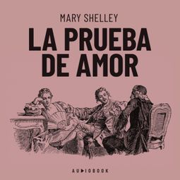 Das Buch “La prueba de amor – Mary Shelley” online hören