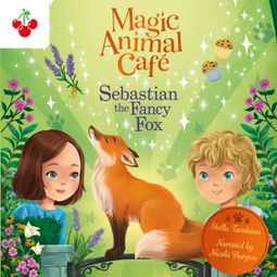Das Buch “Sebastian the Fancy Fox - Magic Animal Cafe, Book 4 (Unabridged) – Stella Tarakson” online hören