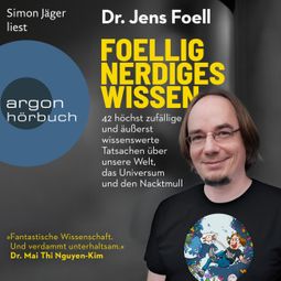 Das Buch “Foellig nerdiges Wissen - 42 höchst zufällige und äußerst wissenswerte Tatsachen über unsere Welt, das Universum und den Nacktmull (Ungekürzte Lesung) – Dr. Jens Foell” online hören