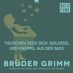 Das Buch “Tischchen deck dich, Goldesel und Knüppel aus dem Sack – Brüder Grimm” online hören
