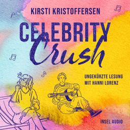 Das Buch “Celebrity Crush - Celebrity, Band 1 (Ungekürzt) – Kirsti Kristoffersen” online hören