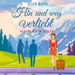 Das Buch “Hin und weg verliebt - Alaska wider Willen, Band 3 (Ungekürzt) – Ellen McCoy” online hören