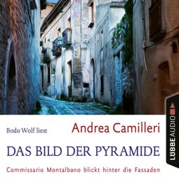 Das Buch «Das Bild der Pyramide - Commissario Montalbano - Commissario Montalbano blickt hinter die Fassaden, Band 22 (Gekürzt) – Andrea Camilleri» online hören