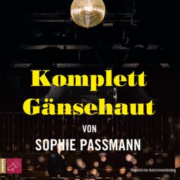 Das Buch “Komplett Gänsehaut (Ungekürzte Autorinnenlesung) – Sophie Passmann” online hören