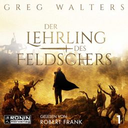 Das Buch “Der Lehrling des Feldschers - Die Feldscher Chroniken, Band 1 (ungekürzt) – Greg Walters” online hören