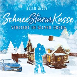 Das Buch “Verliebt in Silver Creek - SchneeSturmKüsse, Band 1 (ungekürzt) – Ellen McCoy” online hören