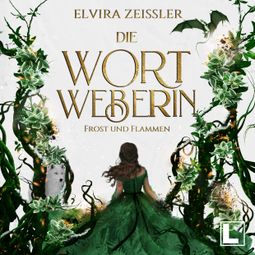 Das Buch “Frost und Flammen - Die Wortweberin, Band 3 (ungekürzt) – Elvira Zeißler” online hören