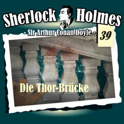 Das Buch “Sherlock Holmes, Die Originale, Fall 39: Die Thor-Brücke – Arthur Conan Doyle” online hören
