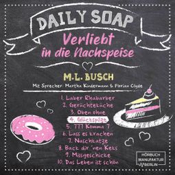 Das Buch “Glückspilze - Daily Soap - Verliebt in die Nachspeise - Donnerstag, Band 4 (ungekürzt) – M. L. Busch” online hören