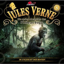 Das Buch “Jules Verne, Die neuen Abenteuer des Phileas Fogg, Folge 8: Im Angesicht der Bestien – Marc Freund” online hören
