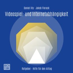 Das Buch “Videospiel- und Internetabhängigkeit (ungekürzt) – Daniel Illy, Jakob Florack” online hören