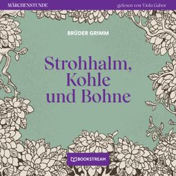 Das Buch “Strohhalm, Kohle und Bohne - Märchenstunde, Folge 190 (Ungekürzt) – Brüder Grimm” online hören