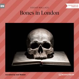 Das Buch “Bones in London (Unabridged) – Edgar Wallace” online hören