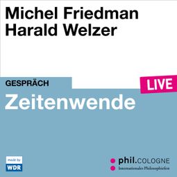 Das Buch “Zeitenwende - phil.COLOGNE live (ungekürzt) – Harald Welzer, Michel Friedman” online hören