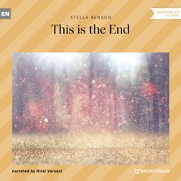 Das Buch “This Is the End (Unabridged) – Stella Benson” online hören