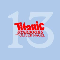 Das Buch “TiTANIC Starbooks von Oliver Nagel, Folge 13: Andreas Elsholz - Mein aufregendes Leben – Oliver Nagel” online hören