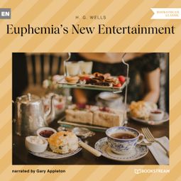 Das Buch “Euphemia's New Entertainment (Unabridged) – H. G. Wells” online hören