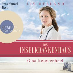 Das Buch “Das Inselkrankenhaus: Gezeitenwechsel - Die Inselkrankenhaus-Reihe, Band 2 (Ungekürzt) – Liv Helland” online hören