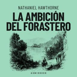 Das Buch “La ambición del forastero – Nathaniel Hawthorne” online hören