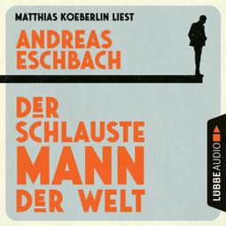 Das Buch “Der schlauste Mann der Welt (Ungekürzt) – Andreas Eschbach” online hören