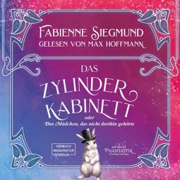 Das Buch “Zylinderkabinett oder das Mädchen, das nicht dorthin gehörte (ungekürzt) – Fabienne Siegmund” online hören