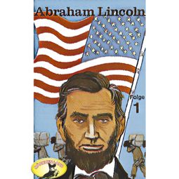 Das Buch “Abenteurer unserer Zeit, Abraham Lincoln, Folge 1 – Kurt Stephan” online hören