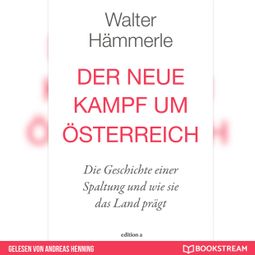 Das Buch “Der neue Kampf um Österreich - Die Geschichte einer Spaltung und wie sie das Land prägt (Ungekürzt) – Walter Hämmerle” online hören