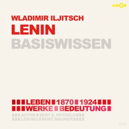 Das Buch “Wladimir Iljitsch Lenin (1870-1924) - Leben, Werk, Bedeutung - Basiswissen (Ungekürzt) – Bert Alexander Petzold” online hören