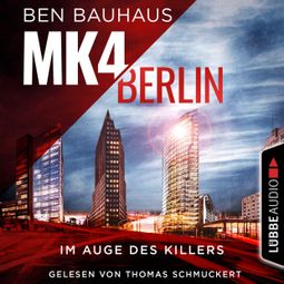 Das Buch “MK4 Berlin - Im Auge des Killers - Mordkommission 4, Teil 1 (Ungekürzt) – Ben Bauhaus” online hören