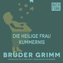 Das Buch “Die heilige Frau Kummernis – Brüder Grimm” online hören