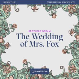 Das Buch “The Wedding of Mrs. Fox - Story Time, Episode 58 (Unabridged) – Brothers Grimm” online hören