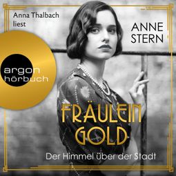 Das Buch “Fräulein Gold: Der Himmel über der Stadt - Die Hebamme von Berlin, Band 3 (Ungekürzte Lesung) – Anne Stern” online hören
