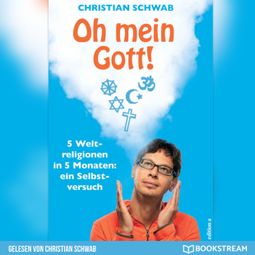 Das Buch “Oh mein Gott! - 5 Weltreligionen in 5 Monaten: Ein Selbstversuch (Ungekürzt) – Christian Schwab” online hören