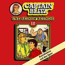Das Buch “Captain Blitz und seine Freunde, Folge 12: Autodieben auf der Spur – Steffen Kent” online hören