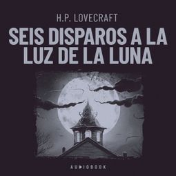 Das Buch “Seis disparos a la luz de la luna – H.P. Lovecraft” online hören