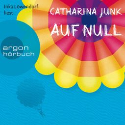 Das Buch “Auf Null (Autorisierte Lesefassung) – Catharina Junk” online hören