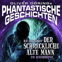 Das Buch «Phantastische Geschichten, Der schreckliche alte Mann – H.P. Lovecraft, Oliver Döring» online hören