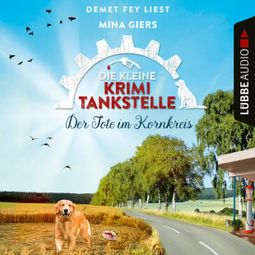 Das Buch “Der Tote im Kornkreis - Die kleine Krimi-Tankstelle, Folge 4 (Ungekürzt) – Mina Giers” online hören