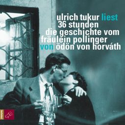 Das Buch “36 Stunden - Die Geschichte vom Fräullein Pollinger (Ungekürzt) – Ödön von Horváth” online hören