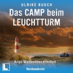 Das Buch “Das Camp beim Leuchtturm - Kripo Wattenmeer ermittelt, Band 9 (ungekürzt) – Ulrike Busch” online hören