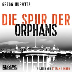 Das Buch “Die Spur der Orphans - Orphan X, Band 4 (ungekürzt) – Gregg Hurwitz” online hören