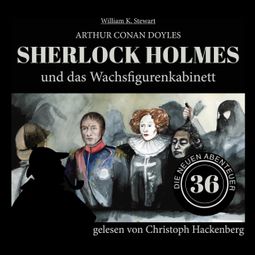 Das Buch “Sherlock Holmes und das Wachsfigurenkabinett - Die neuen Abenteuer, Folge 36 (Ungekürzt) – William K. Stewart, Sir Arthur Conan Doyle” online hören