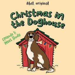 Das Buch “Christmas in the Doghouse, Season 1, Episode 1: Meet Rudy – Sol Harris, Josh King” online hören