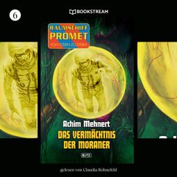 Das Buch “Das Vermächtnis der Moraner - Raumschiff Promet - Von Stern zu Stern, Folge 6 (Ungekürzt) – Achim Mehnert” online hören