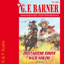 Das Buch “Dreitausend Rinder nach Abilene - G. F. Barner, Band 264 (ungekürzt) – G. F. Barner” online hören