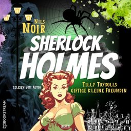 Das Buch “Tilly Toydolls giftige kleine Freundin - Nils Noirs Sherlock Holmes, Folge 4 (Ungekürzt) – Nils Noir” online hören