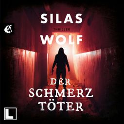 Das Buch “Der Schmerztöter - Ein Fall für Jonas Starck, Band 3 (ungekürzt) – Silas Wolf” online hören