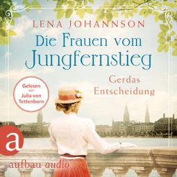 Das Buch “Die Frauen vom Jungfernstieg: Gerdas Entscheidung - Jungfernstieg-Saga, Band 1 (Ungekürzt) – Lena Johannson” online hören